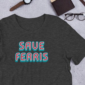 Save Ferris T-Shirt, Funny Movie Qoute Shirt, Retro 80s Shirt, 80s Movie Quote, 80s Vintage Movie Unisex T-Shirt, Xmas Gift,Stocking Stuffer