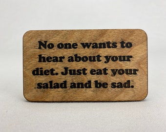 Wood refrigerator magnet - No one wants to hear about your diet