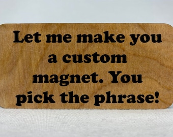 Custom wooden fridge magnet - you choose the phrase