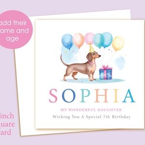 May include: A 6-inch square birthday card featuring a watercolor illustration of a dachshund wearing a party hat, balloons, and a gift. The name "SOPHIA" is written in colorful letters, with the text "My Wonderful Daughter Wishing You A Special 7th Birthday."