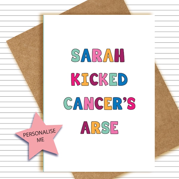 You kicked Cancers Arse A6 Card ! Celebrate the end of cancer treatment - kick butt ass - you did it - chemo radiotherapy - personalised