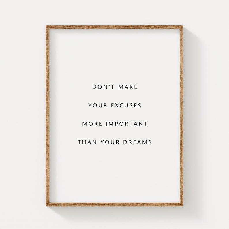 Dont Make Your Excuses More Important Than Your Dreams, Motivational