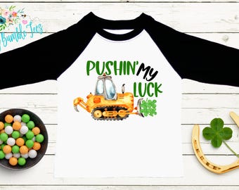 Pushin' My Luck - St Patricks Day Digger Shirt - St Patricks Day - Boy Shirt - Clover - St Paddys Day - Toddler Shirt - kids shirt