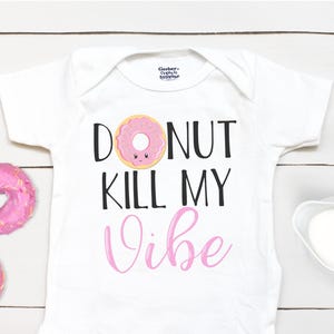 Donut Kill My Vibe - Baby Girl - Baby Girl Clothes - Funny Donut  - Donut - Baby Shower Gift - Donut -