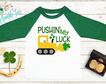 Pushin' My Luck - St Patricks Day Digger Shirt - St Patricks Day - Boy Shirt - Clover - St Paddys Day - Toddler Shirt - kids shirt