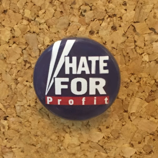 Hate For Profit (Fox news parody) 1" pin or magnet