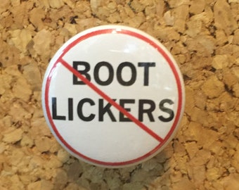 No Boot Lickers 1" pin or magnet