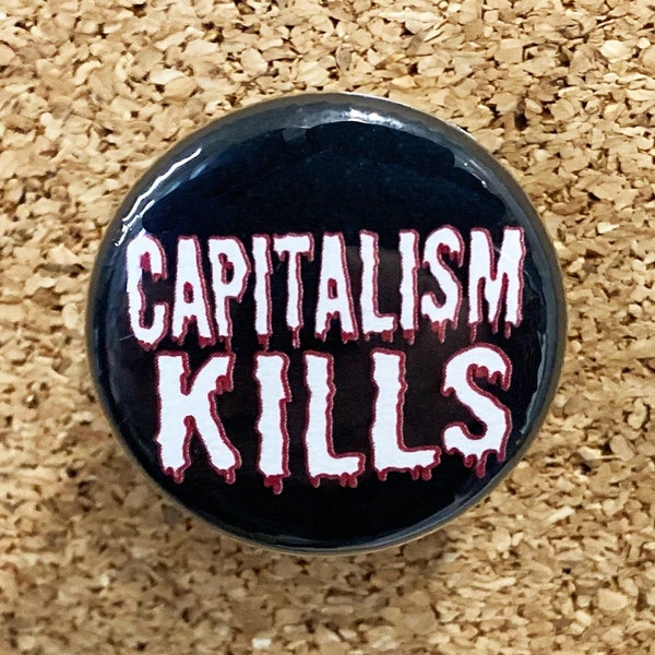Capitalism Kills 1" pin or magnet
