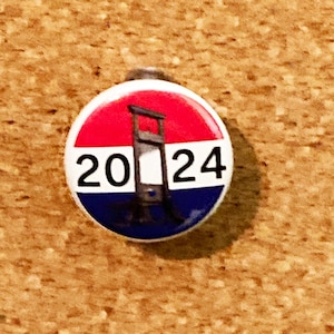 2024 guillotine presidential election 1&quot; pin or maget