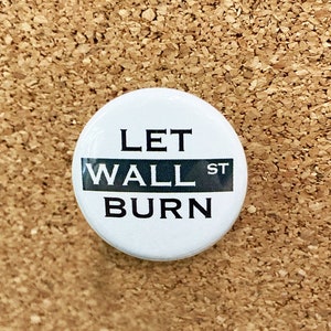 Let Wall St. Burn 1&quot; pin or magnet