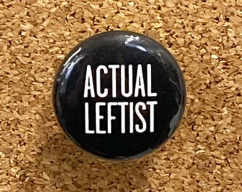 Actual Leftist 1" pin or magnet