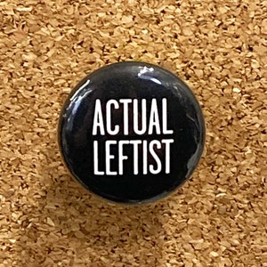 Actual Leftist 1" pin or magnet