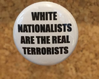 White Nationalists Are The Real Terrorists 1" pin or magnet