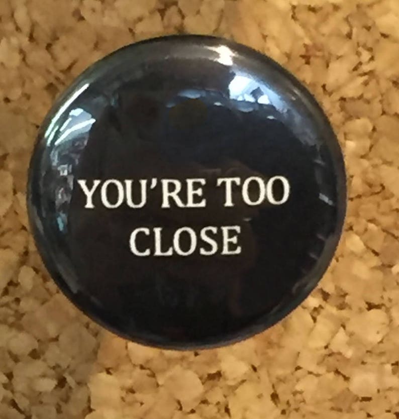 You're Too Close 1 pin/magnet image 1