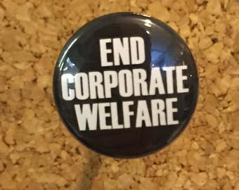 End Corporate Welfare 1" pin or magnet