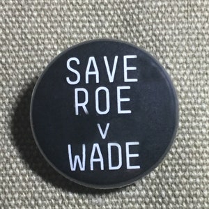 Save Roe V Wade 1&quot; pin or magnet