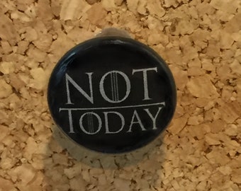 Not Today (Game of Thrones/Arya Stark) 1" pin or magnet