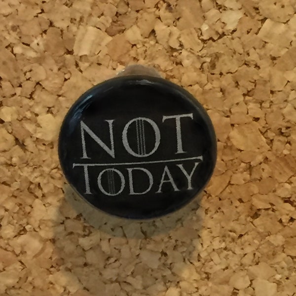 Not Today (Game of Thrones/Arya Stark) 1" pin or magnet