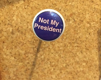 Not My President (just text) 1" pin/magnet