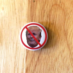 Anti Trump 1&quot; Pin or magnet