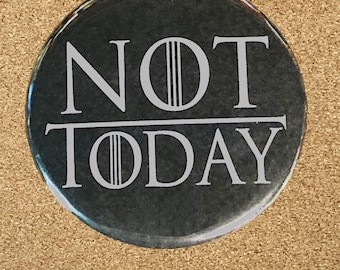 Not Today (GoT/Arya Stark inspired) 2.25” magnet or pin