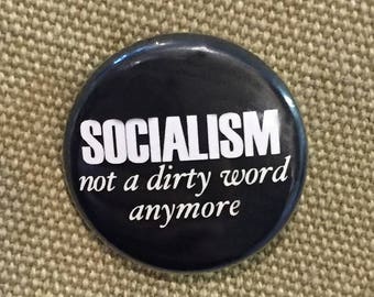 Socialism:Not a dirty word anymore 1" pin or magnet