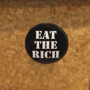 Eat the Rich 1&quot; pin or magnet