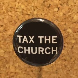Tax the Church 1&quot; pin/magnet