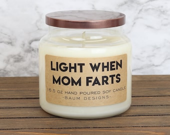 Light When Mom Farts Soy Candle | Funny 16.5 oz. Large Hand Poured All Natural Candles | Unique Funny Christmas Gift For Him