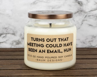 Turns Out That Meeting Could Have Been An Email, Huh Soy Candle | Funny 16.5 oz. Large Hand Poured All Natural Candles | Funny Gift