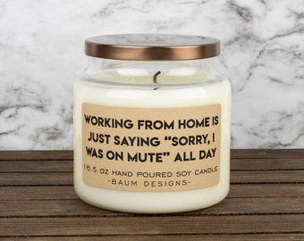 Working From Home Is Just Saying Sorry I Was On Mute All Day Soy Candle | Funny 16.5 oz. Large Hand Poured All Natural Candles | Funny Gift