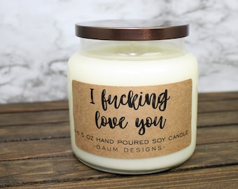 I Fucking Love You Soy Candle | Funny 16.5 oz. Large Hand Poured All Natural Candles | Unique Funny Christmas Gift