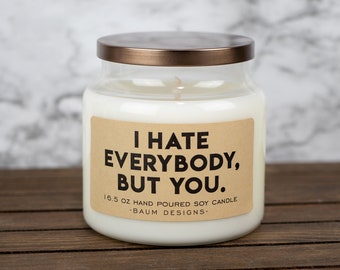 I Hate Everyone But You Soy Candle | Funny 16.5 oz. Large Hand Poured All Natural Candles | Unique Funny Christmas Gift