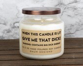 When This Candle Is Lit Give Me That Dick Warning Contains Big Dick Energy Soy Candle Funny 16.5 oz. Large All Natural Candles Unique Gift