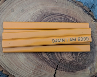 Damn I Am Good | Carpenters Construction Tradesman Pencils | Unique Funny Ready To Ship Gift for Him Stocking Stuffer For Him Handyman Gift