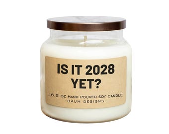 Is It 2028 Yet? Soy Candle - 16.5 oz | All Natural Funny Candles