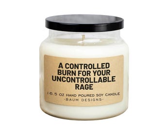 A Controlled Burn For Your Uncontrollable Rage Soy Candle - 16.5 oz | All Natural Funny Candles
