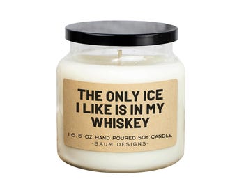 The Only ICE I Like Is In My Whiskey Soy Candle - 16.5 oz | All Natural Funny Candles