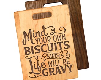 Mind Your Biscuits And Life Will Be Gravy Cutting Board | Maple or Walnut Wood, Multiple Size Options