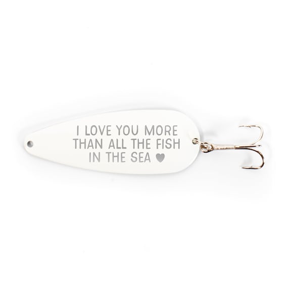 I Love You More Than All The Fish In The Sea | Custom White Fishing Lure  Spoon Hook Laser Engraved