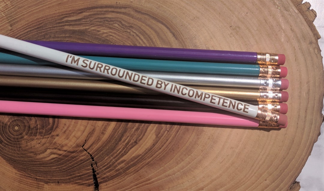 I'm Surrounded by Incompetence | Funny Swearing Unique Pencil ...
