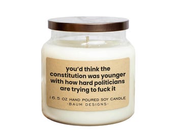 You'd Think The Constitution Was Younger With How Hard Politicians Are Trying To Fuck It Soy Candle - 16.5 oz | All Natural Funny Candles