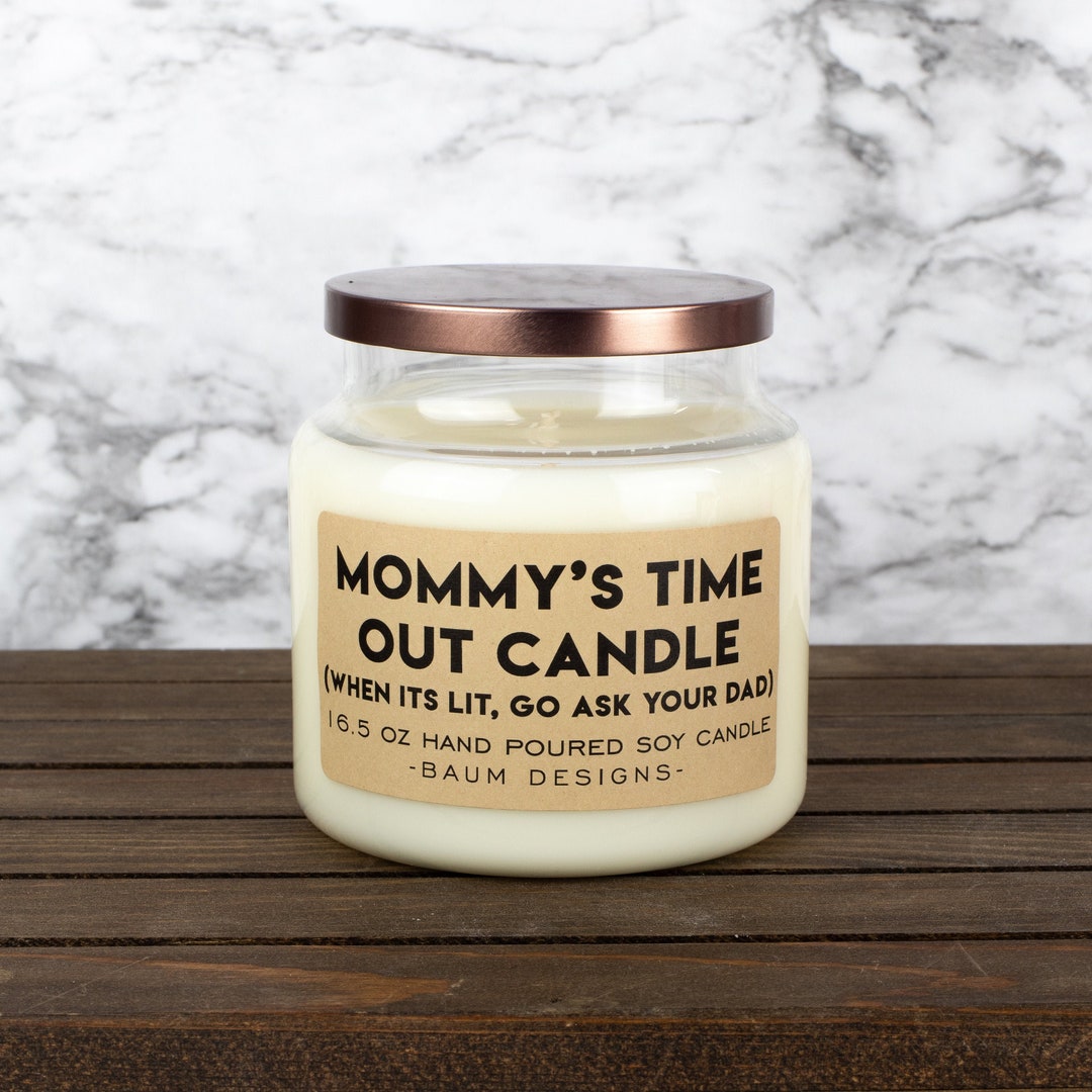 Mommy's Time Out Candle, When It's Lit Go Ask Your Dad Soy Candle 16.5 Oz. Large All Natural