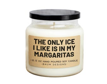 The Only ICE I Like Is In My Margaritas Soy Candle - 16.5 oz | All Natural Funny Candles