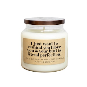 I Just Want To Remind You I Love You & Your Butt Is Literal Perfection Soy Candle | 16.5 oz. Large Candles | Funny Valentines Day