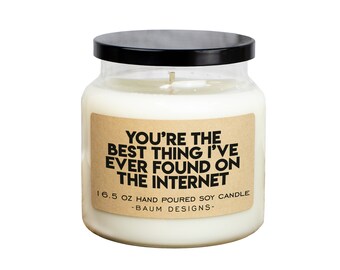 You're The Best Thing I've Ever Found On The Internet Soy Candle | Funny 16.5 oz. Large Candles | Unique Anniversary Christmas Gift