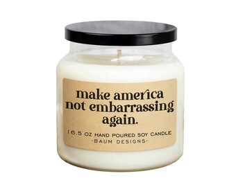 Make America Not Embarrassing Again Soy Candle - 16.5 oz | All Natural Funny Candles