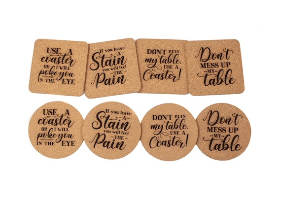 Funny Cork Coaster Set Don t Mess up the Table Use A Coaster or