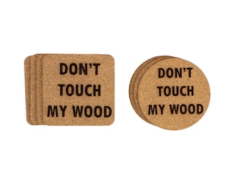 Don't Touch My Wood Coasters Cork | Custom Engraved Cork Coasters | Funny Unique Ready To Ship Fathers Day Gift Stocking Stuffer