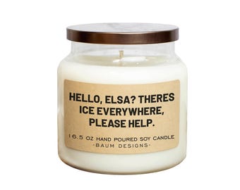 Hello, Elsa? Theres ICE Everywhere Please Help Soy Candle - 16.5 oz | All Natural Funny Candles